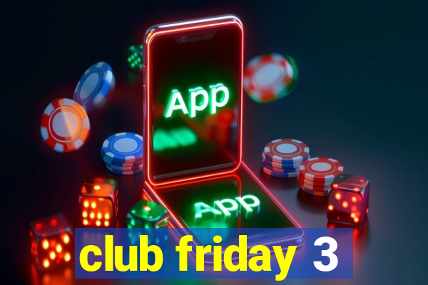 club friday 3