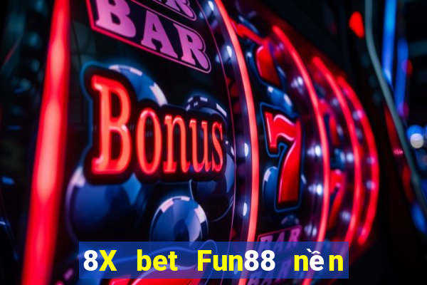 8X bet Fun88 nền tảng thu hoạch lớn