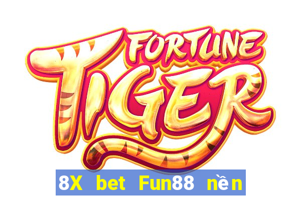 8X bet Fun88 nền tảng thu hoạch lớn