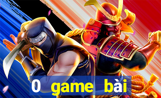 0 game bài điện chơi trò chơi