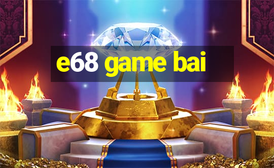 e68 game bai