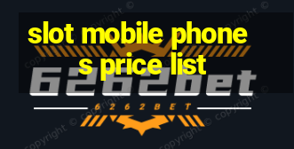 slot mobile phones price list