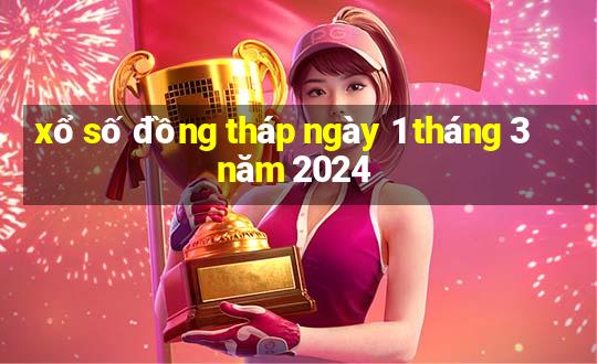 xổ số đồng tháp ngày 1 tháng 3 năm 2024