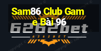 Sam86 Club Game Bài 96