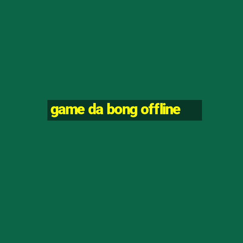 game da bong offline