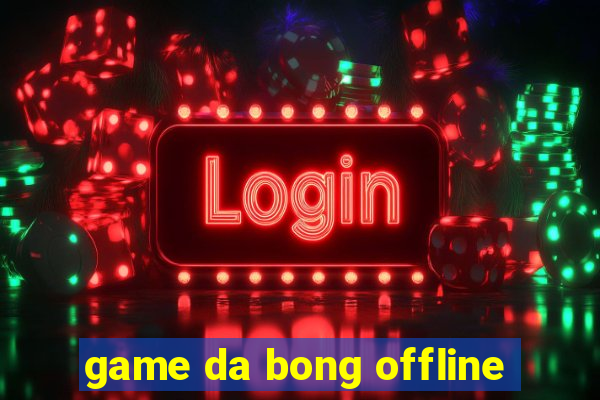 game da bong offline