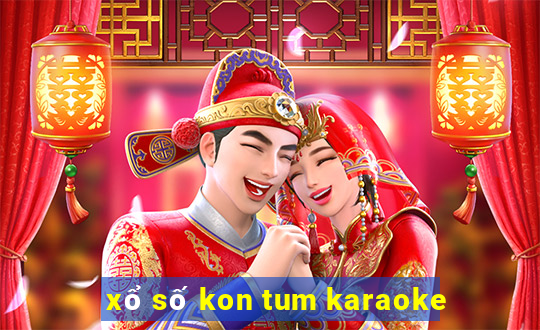 xổ số kon tum karaoke