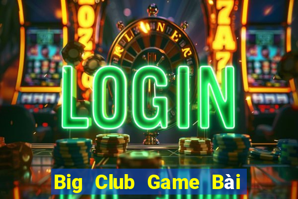 Big Club Game Bài Xì Dách