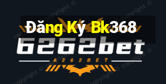 Đăng Ký Bk368