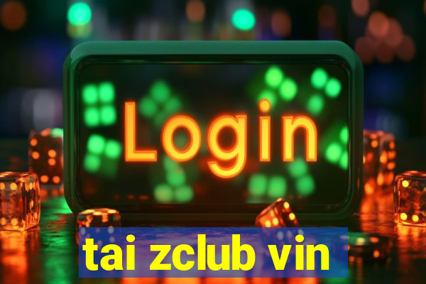 tai zclub vin