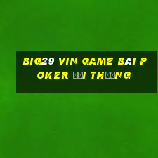 Big29 Vin Game Bài Poker Đổi Thưởng