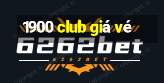 1900 club giá vé