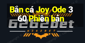 Bắn cá Joy Ode 360 Phiên bản