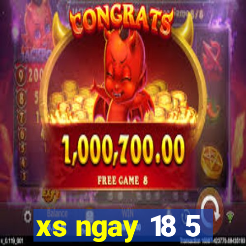 xs ngay 18 5