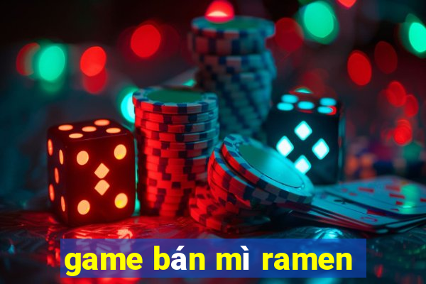 game bán mì ramen