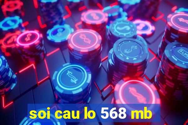 soi cau lo 568 mb