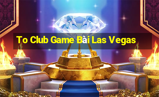 To Club Game Bài Las Vegas