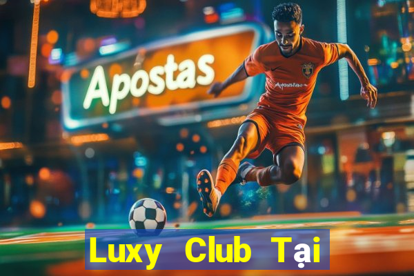 Luxy Club Tại Game Bài Đổi Thưởng