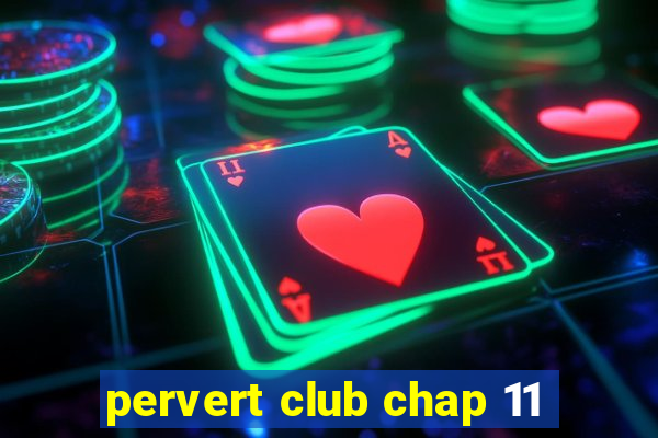 pervert club chap 11