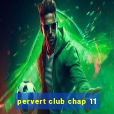 pervert club chap 11