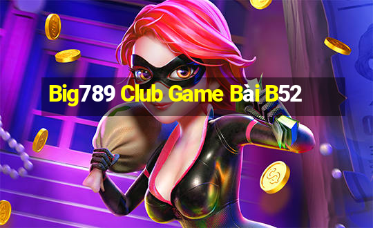 Big789 Club Game Bài B52