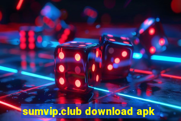 sumvip.club download apk