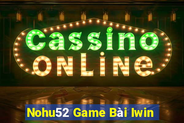 Nohu52 Game Bài Iwin