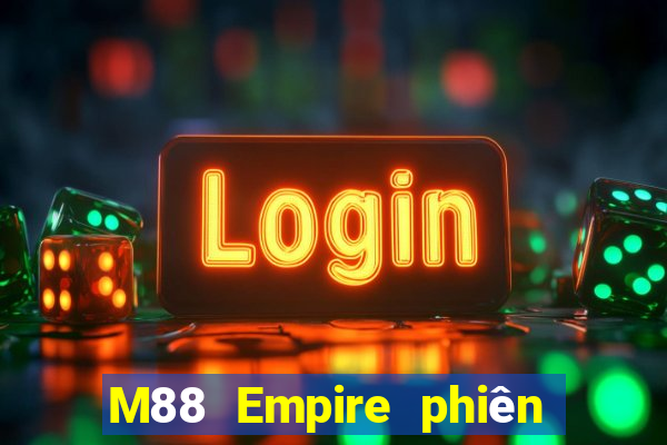 M88 Empire phiên bản mới nhất