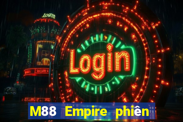 M88 Empire phiên bản mới nhất