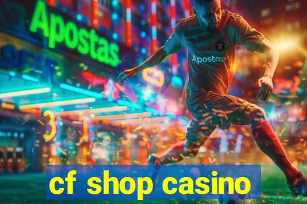 cf shop casino