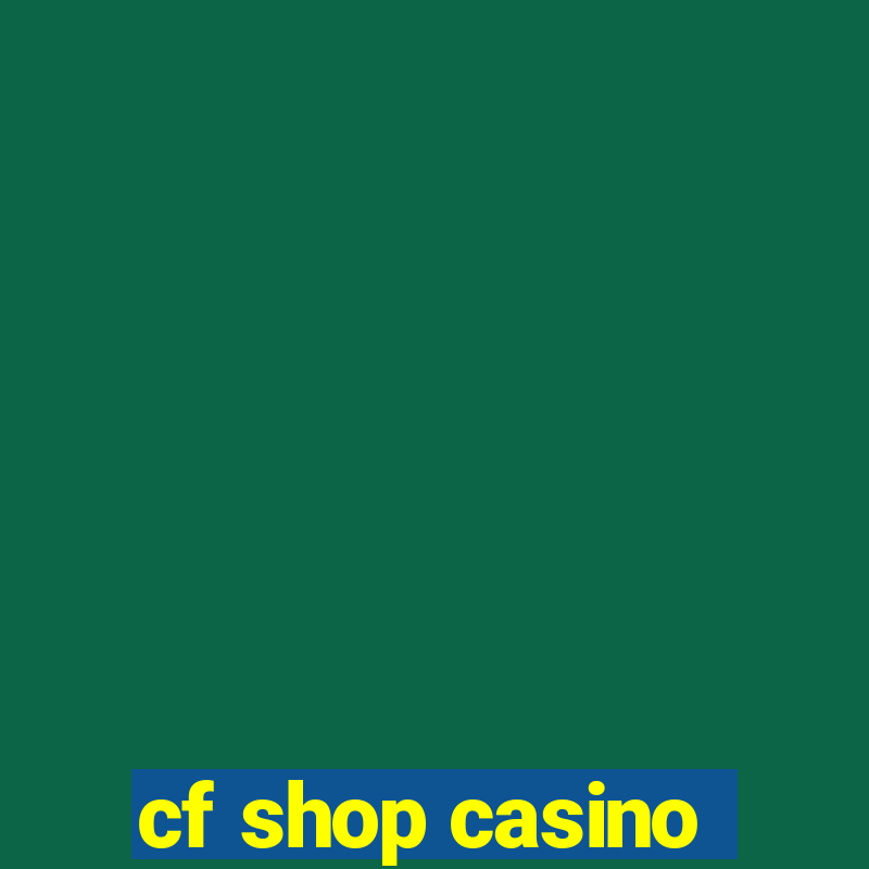 cf shop casino