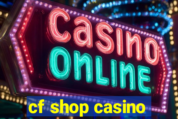 cf shop casino