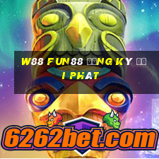 W88 Fun88 đăng ký đại phát