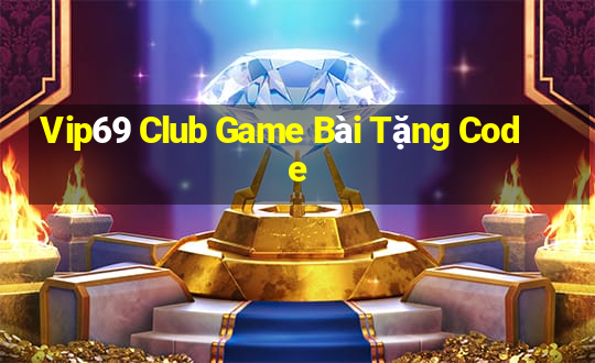 Vip69 Club Game Bài Tặng Code