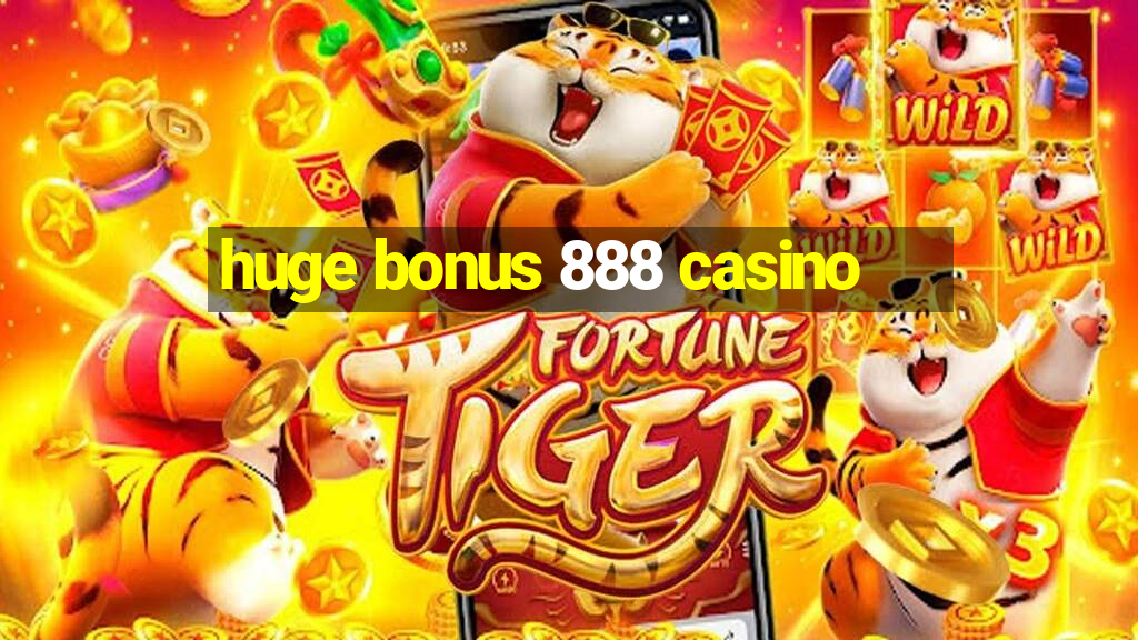 huge bonus 888 casino