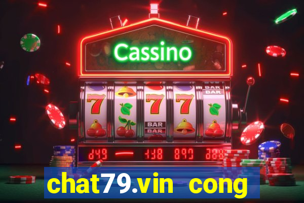 chat79.vin cong game uy tin