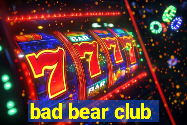 bad bear club