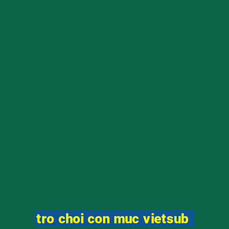 tro choi con muc vietsub