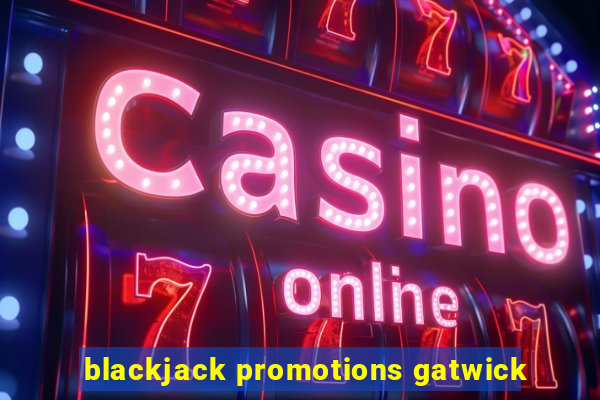 blackjack promotions gatwick