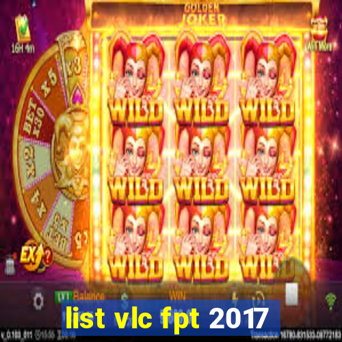 list vlc fpt 2017