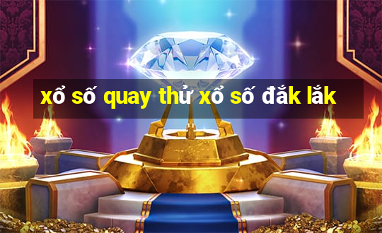 xổ số quay thử xổ số đắk lắk