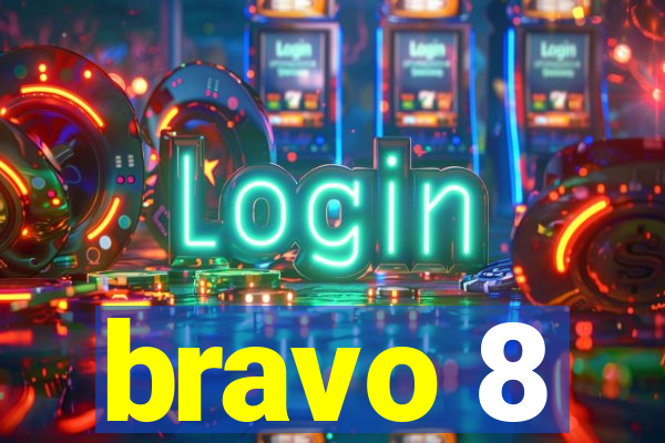 bravo 8