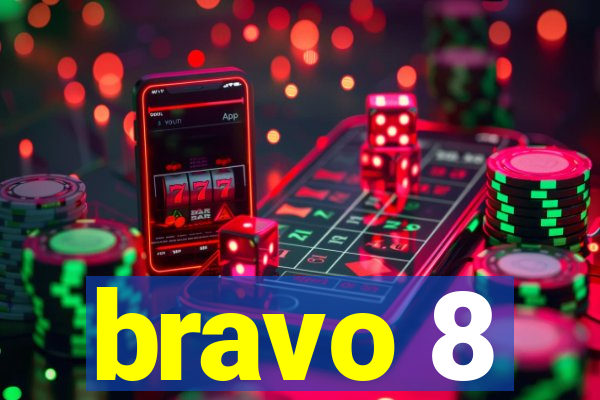 bravo 8