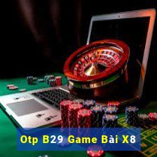 Otp B29 Game Bài X8