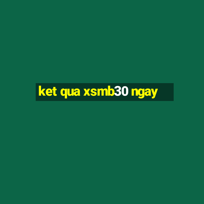 ket qua xsmb30 ngay