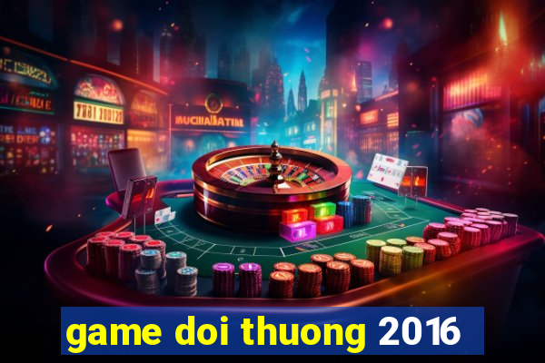 game doi thuong 2016