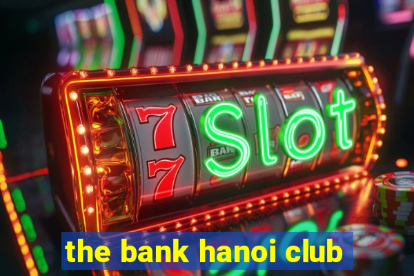 the bank hanoi club