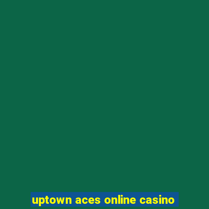 uptown aces online casino