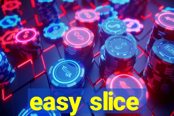 easy slice