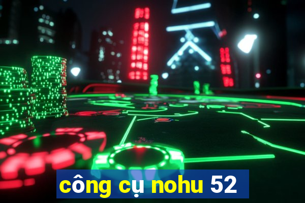 công cụ nohu 52